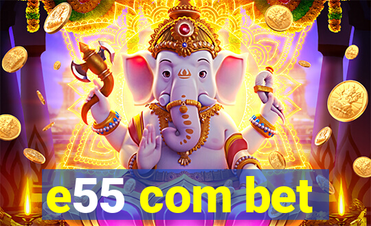 e55 com bet